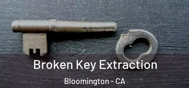 Broken Key Extraction Bloomington - CA