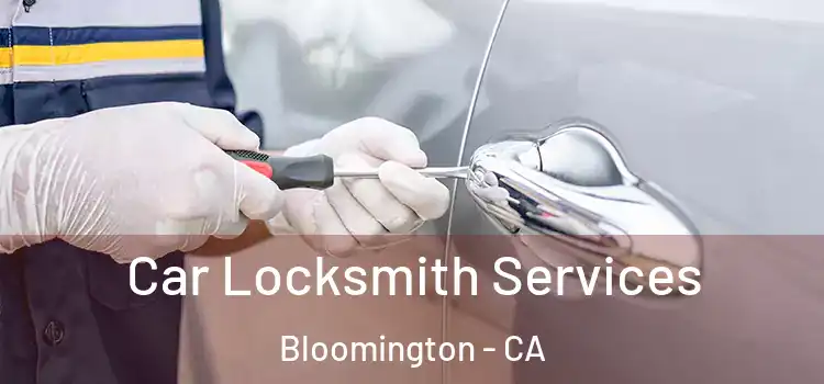 Car Locksmith Services Bloomington - CA