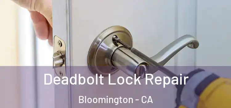 Deadbolt Lock Repair Bloomington - CA