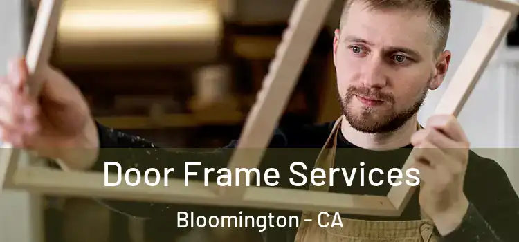 Door Frame Services Bloomington - CA