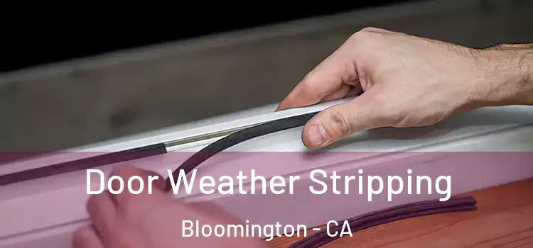 Door Weather Stripping Bloomington - CA