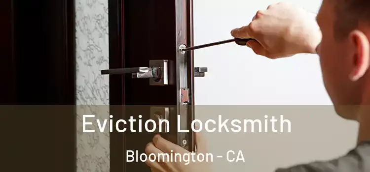 Eviction Locksmith Bloomington - CA