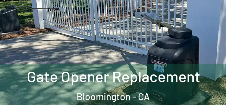 Gate Opener Replacement Bloomington - CA