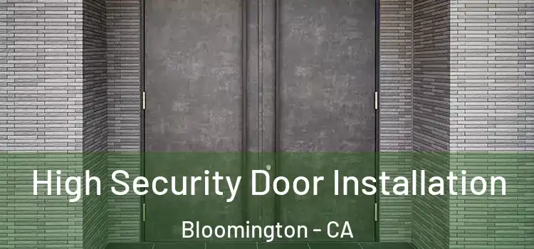 High Security Door Installation Bloomington - CA