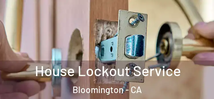 House Lockout Service Bloomington - CA