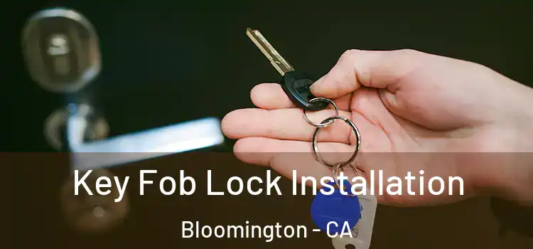 Key Fob Lock Installation Bloomington - CA